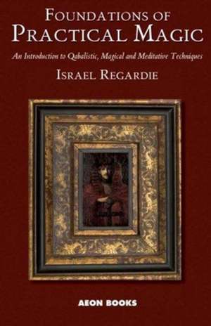 Foundations of Practical Magic de Israel Regardie