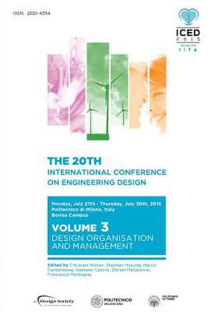 Proceedings of the 20th International Conference on Engineering Design (Iced 15) Volume 3: Design Organisation and Management de Marco Cantamessa