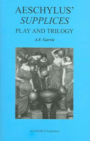 Aeschylus` Supplices – Play and Trilogy (second edition) de A. F. Garvie