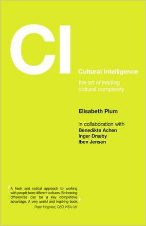 Cultural Intelligence: The Art of Leading Cultural Complexity de Elisabeth Plum