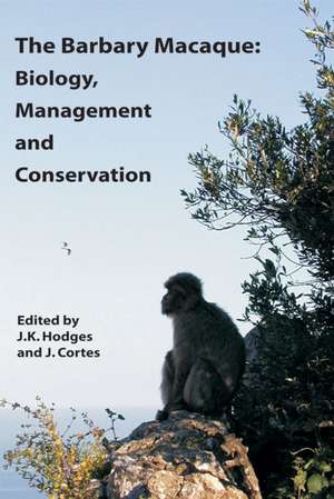 The Barbary Macaque: Biology, Management and Conservation de Jk Hodges