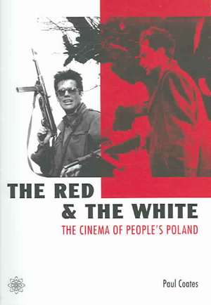 The Red and the White – The Cinema of People`s Poland de Paul Coates