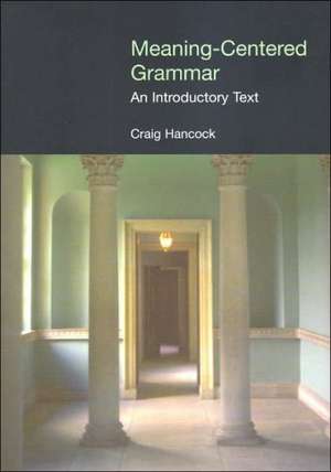 Meaning-Centered Grammar: An Introductory Text de Craig Hancock