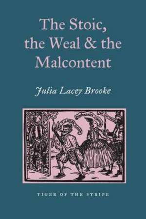 The Stoic, the Weal and the Malcontent de Julia Lacey Broke