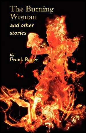 The Burning Woman and Other Stories de Frank Roger