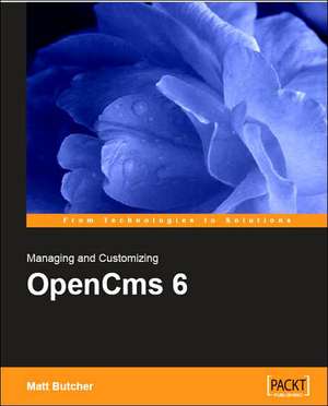 Managing and Customizing Opencms 6 Websites: Java/JSP XML Content Management de Matthew Butcher