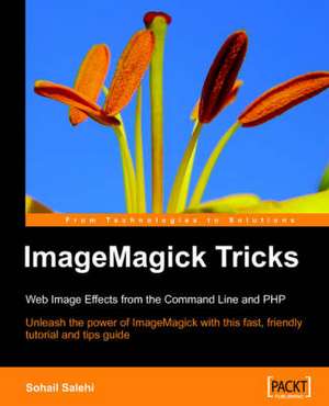 Imagemagick Tricks: Web Image Effects from the Command Line and PHP de Sohail Salehi