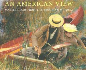 An American View: Masterpieces from the Brooklyn Museum de Teresa A. Carbone