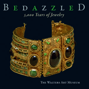 Bedazzled: 5,000 Years of Jewelry: The Walters Art Museum de Sabine Albersmeier