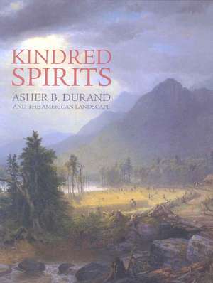 Kindred Spirits: Asher B. Durand and the American Landscape de Linda S. Ferber