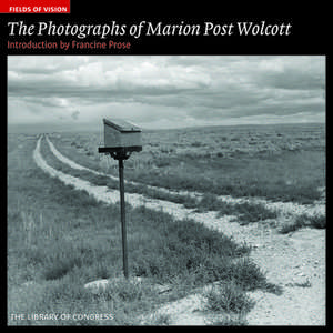 The Photographs of Marion Post Wolcott: The Library of Congress de Francine Prose