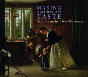 Making American Taste: Narrative Art for a New Democracy de Barbara Dayer Gallati