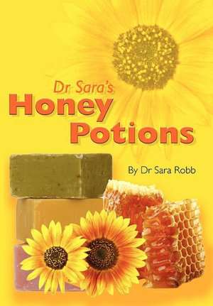 Dr Sara's Honey Potions de Sara Robb