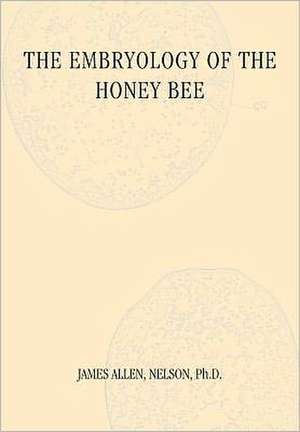 The Embryology of the Honey Bee de James Allen Neslon