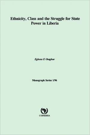 Ethnicity, Class and the Struggle for State Power in Liberia de Eghosa Osaghae