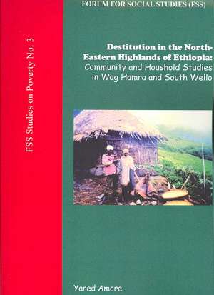 Destitution in the North-Eastern Highlands of Ethiopia de Yared Amare