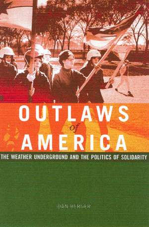 Outlaws Of America: The Weather Underground and the Politics of Solidarity de Dan Berger