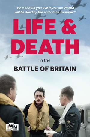 Life and Death in the Battle of Britain de Carl Warner