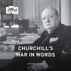 Churchill’s War in Words: His Finest Quotes, 1939-1945 de Jonathan Asbury