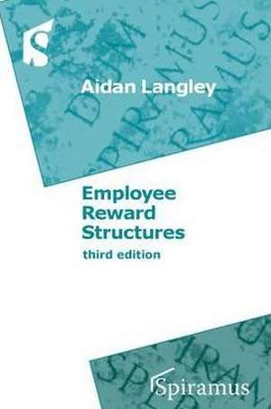 Employee Reward Structures: Third Edition de Aidan Langley