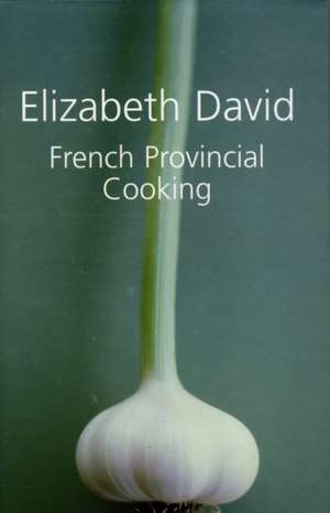 French Provincial Cooking de Elizabeth David