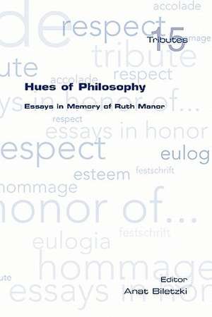 Hues of Philosophy. Essays in Memory of Ruth Manor de Anat Biletzki