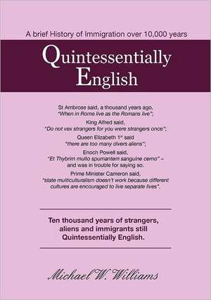 Quintessentially English, 10,000 Years of Immigration de Michael W. Williams