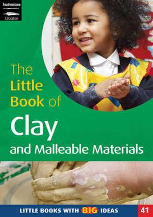 The Little Book of Clay and Malleable Materials de Lorraine Frankish