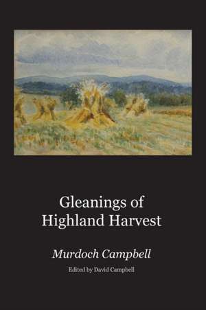 Gleanings of Highland Harvest de Murdoch Campbell