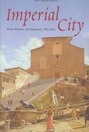 Imperial City: Rome, Romans and Napoleon, 1796-1815 de Claudio Rendina