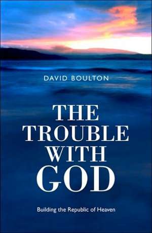 Trouble With God, The de David Boulton