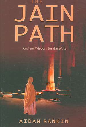 Jain Path, The – Ancient Wisdom for the West de Aidan Rankin