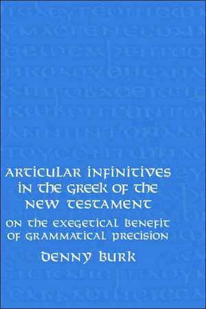 Articular Infinitives in the Greek of the New Testament: On the Exegetical Benefit of Grammatical Precision de Denny Burk