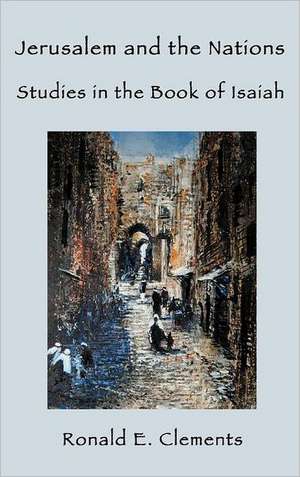 Jerusalem and the Nations: Studies in the Book of Isaiah de Ronald E. Clements