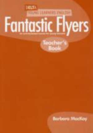 DYL ENG:FANTASTIC FLYERS TCH BK de Barbara MacKay