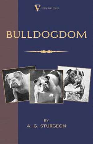 Bulldogdom: Landscape and Community in Alpes-Maritimes, France de A. G. Sturgeon