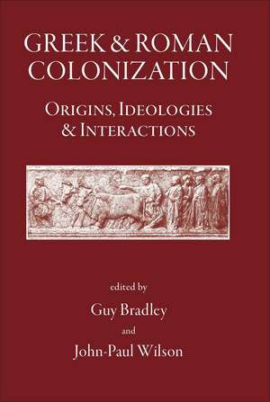 Greek and Roman Colonisation: Origins, Ideologies and Interactions de G.J. Bradley