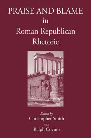 Praise and Blame in Roman Republican Rhetoric de Ralph Covino