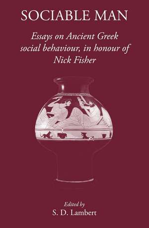 Sociable Man: Essays on Ancient Greek Social Behaviour in Honour of Nick Fisher de S. D. Lambert