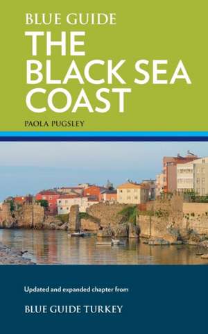 Blue Guide The Black Sea Coast de Paola Pugsley