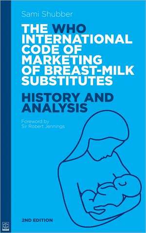 The WHO International Code of Marketing of Breast-Milk Substitutes: History and Analysis de Sami Shubber