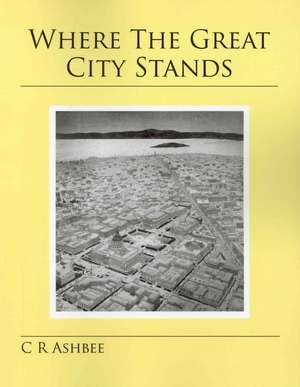 Where the Great City Stands de Charles Robert Ashbee