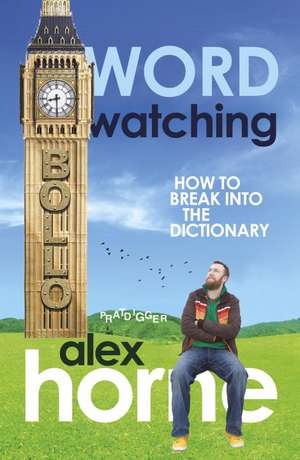 Wordwatching: Breaking Into the Dictionary: It's His Word Against Theirs de Alex Horne