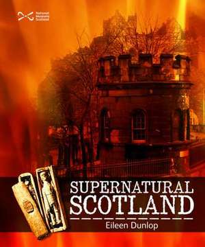 Dunlop, E: Supernatural Scotland de Eileen Dunlop