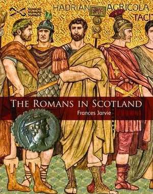 The Romans in Scotland de Frances Jarvie