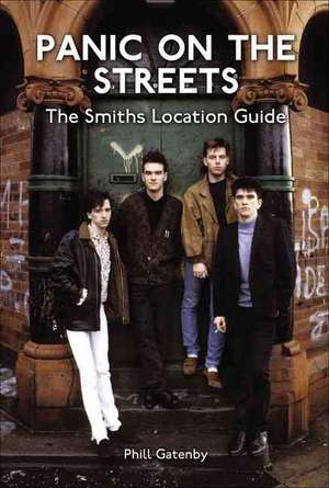 Panic on the Streets: The Smiths and Morrissey Location Guide de Phill Gatenby