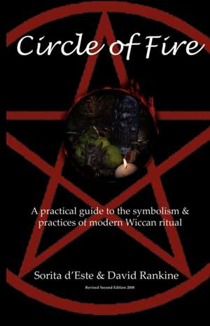 Circle of Fire - A Practical Guide to the Symbolism and Practices of Modern Wiccan Ritual (the Wicca Series) de Sorita D'Este