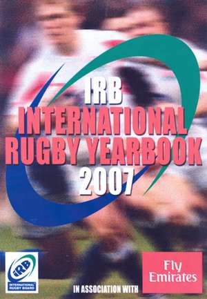 The IRB World Rugby Yearbook 2007 de Paul Morgan