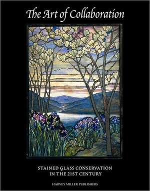 The Art of Collaboration: Stained-Glass Conservation in the 21st Century de T. Husband