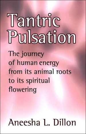 Tantric Pulsation de Aneesha L Dillon